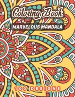 Marvelous Mandala Coloring Book: 100 Fabulous Art To Color, Adult Coloring Book A Beautiful and Intricate Mandala Designs for Stress Relief and Relaxation B08L6KDXMX Book Cover