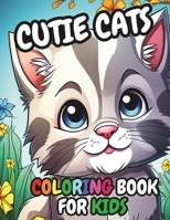 Cutie Cats Coloring Book For Kids: 50 Adorable High-Quality Illustrations B0CVQT4R5C Book Cover