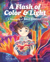Flash of Color & Light: A Biography of Dale Chihuly B0GN2HJVV9 Book Cover