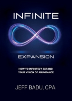 Infinite Expansion: How To Infinitely Expand Your Vision Of Abundance 1734938684 Book Cover