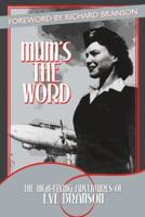 Mum's the Word: The High-Flying Adventures of Eve Branson 1477245812 Book Cover