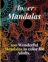 Flowers Mandalas, 100 Wonderful Mandalas to color for Adults.: Flower Mandala Coloring Book for Adults B08XNBY8DZ Book Cover