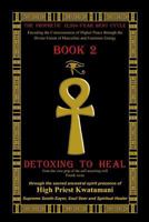 The Prophetic12,594-Year Benu Cycle: Encoding the Consciousness of Higher Peace through the Divine Union of Masculine and Feminine Energy Book 2 - Detoxing to Heal Part 1 1480099597 Book Cover