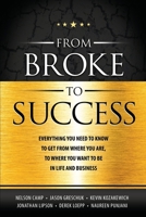 FROM BROKE TO SUCCESS: Everything you need to know to get from where you are, to where you want to be in life and business. 1999082303 Book Cover