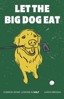 Let the Big Dog Eat: Common Sense Lessons in Golf B0C9KCKL4B Book Cover