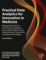 Practical Data Analytics for Innovation in Medicine: Building Real Predictive and Prescriptive Models in Healthcare and Medical Research Using Ai, ML, and Related Technologies 0323952747 Book Cover