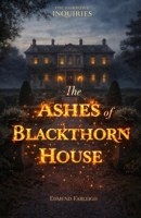 The Ashes of Blackthorn House: A Blackthorn World Novel B0GLPB5WV5 Book Cover