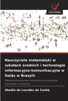Nauczyciele matematyki w szkolach srednich i technologie informacyjno-komunikacyjne w Goiás w Brazylii (Polish Edition) 6208379369 Book Cover