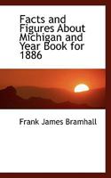Facts and figures about Michigan and year book for 1886; a hand-book of the state 0526940727 Book Cover