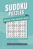 Sudoku Puzzles Book For Smart Kids: 200 Hard Puzzles To Complete B0CPPVJ9VH Book Cover