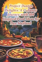 Project Dantès Delights: A Culinary Journey with 104 Inspired Food Ideas by Dan Mayland B0CRF8F5LH Book Cover