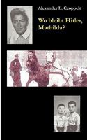 Wo bleibt Hitler, Mathilda?: Ein Dokuroman 3844854657 Book Cover