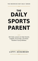 The Daily Sports Parent: 365 Daily Lessons to Help Parents Support, Encourage, and Raise Resilient Young Athletes (The Daily Series) 1067816828 Book Cover