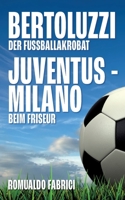 Bertoluzzi - Juventus - Milano: Der Fußballakrobat - Beim Friseur 3754313959 Book Cover