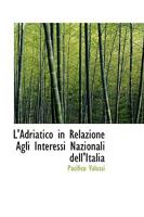 L'Adriatico in Relazione Agli Interessi Nazionali dell'Italia 0559875568 Book Cover