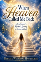 When Heaven Called Me Back B0H9Z7QPMS Book Cover