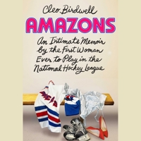Amazons: An Intimate Memoir By the First Woman to Play in the National Hockey League 1668260638 Book Cover