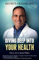 Diving Deep Into Your Health: How to Live in Optimal Wellness 1945446528 Book Cover