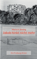 Jakob hinkt nicht mehr: Ein Freiburg-Krimi 375782279X Book Cover