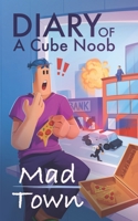 Diary of a Cube Noob: Mad Town B0BHKYFSFP Book Cover