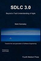 Sdlc 3.0: Beyond a Tacit Understanding of Agile: Towards the Next Generation of Software Engineering 0986519405 Book Cover