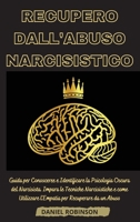 Recupero dall'Abuso Narcisistico - Narcissistic Abuse Recovery: Guida per Conoscere e Identificare la Psicologia Oscura del Narcisista. Impara le Tecniche Narcisistiche e come Utilizzare l'Empatia per 1802250875 Book Cover