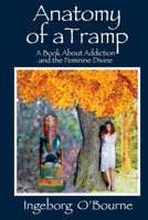 Anatomy of a Tramp: A Book about Addiction and the Feminine Divine 1533086516 Book Cover