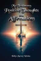 My Testimony: Positive Thoughts and Affirmations 1917116977 Book Cover