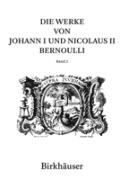 Die Werke von Johann I und Nicolaus II Bernoulli: Band 2: Mathematik II 3764385278 Book Cover