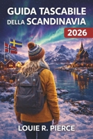GUIDA TASCABILE DELLA SCANDINAVIA 2026: Tutto ciò che serve per vivere i Nordici come un locale del posto (Italian Edition) B0GN9H5NWM Book Cover