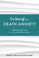 Free Yourself from Death Anxiety: A CBT Self-Help Guide for a Fear of Death and Dying 1787758141 Book Cover