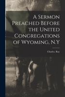 A sermon: preached before the united congregations of Wyoming, N.Y. on the death of President Lincoln 1275747507 Book Cover