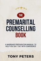 THE PREMARITAL COUNSELLING BOOK: A Marriage Preparation Manual to Help You Say 'I Do' with Confidence 1874332789 Book Cover