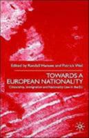Towards a European Nationality: Citizenship, Immigration, Nationality and Law 0312234708 Book Cover
