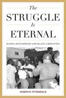 The Struggle Is Eternal: Gloria Richardson and Black Liberation 0813176492 Book Cover