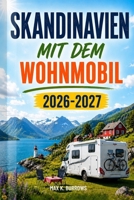 Skandinavien mit dem Wohnmobil 2026-2027: Der praktische Planungsratgeber für Maut, Stellplätze und Fährüberfahrten mit dem Camper (German Edition) B0HFTG6STS Book Cover