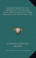 Ancient Beliefs in the Immortality of the Soul with Some Account of Their Influence on Later Views 1931 1417980885 Book Cover