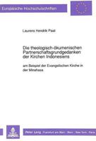 Die Theologisch-Oekumenischen Partnerschaftsgrundgedanken Der Kirchen Indonesiens: Am Beispiel Der Evangelischen Kirche in Der Minahasa 3631440987 Book Cover