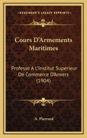 Cours D'Armements Maritimes: Professe A L'Institut Superieur De Commerce D'Anvers (1904) 1168121450 Book Cover