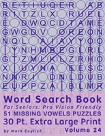 Word Search Book For Seniors: Pro Vision Friendly, 51 Missing Vowels Puzzles, 30 Pt. Extra Large Print, Vol. 24 B08GRKHTWS Book Cover