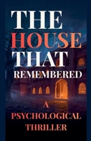 The House That Remembered: A Psychological Thriller B0GW9RWVMX Book Cover