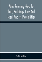 Mink Farming, How to Start, Buildings, Care and Feed, and Its Possibilities 1015740863 Book Cover