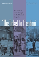 The Ticket to Freedom: The Naacp and the Struggle for Black Political Integration (New Perspectives on the History of the South) 0813028329 Book Cover