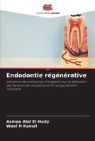 Endodontie régénérative: Influence des protocoles d'irrigation sur la libération des facteurs de croissance et le comportement cellulaire 620597276X Book Cover