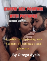Exotic Sex Positions With Pictures. Second edition: A Guide to Exploring New Heights of Intimacy and Pleasure. B0FF997PF4 Book Cover