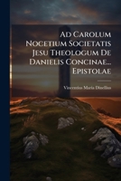 Ad Carolum Nocetium Societatis Jesu Theologum De Danielis Concinae... Epistolae 1179157664 Book Cover