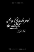 Aus Gnade seid ihr errettet Eph. 2,8 Notizbuch f�r die Predigt: liniert I Mit sch�n gestalteter Vorlage f�r Thema, Sprecher, Bibelverse... I wei� schwarz 1074893093 Book Cover