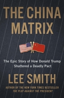 The China Matrix: The Epic Story of How the US Ruling Class Betrayed America 1546008403 Book Cover