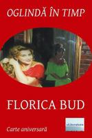Oglinda in Timp: Florica Bud: Volum Aniversar. Editia Color 1976576644 Book Cover