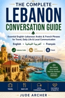 The Complete Lebanon Conversation Guide: Essential English–Lebanese Arabic & French Phrases for Travel, Daily Life & Local Communication B0H5RJKWQC Book Cover
